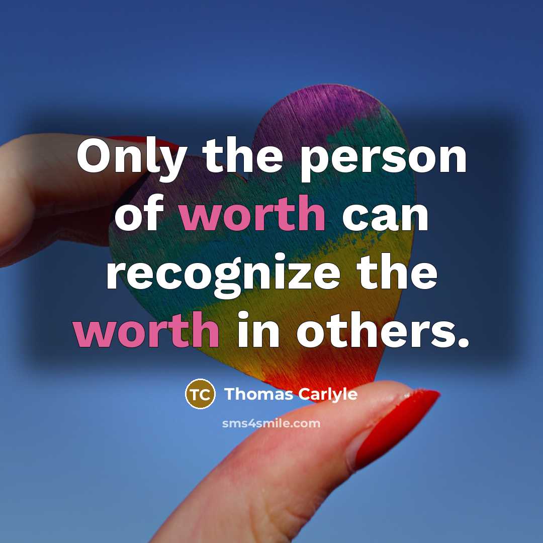 “Only the person of worth can recognize the worth in…” quote by Thomas Carlyle