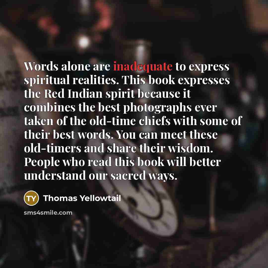 “Words alone are inadequate to express spiritual realities. This book…” quote by Thomas Yellowtail