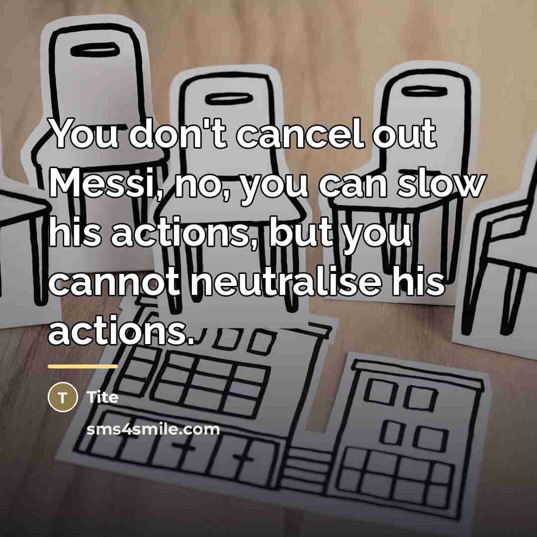 “You don't cancel out Messi, no, you can slow his…” quote by Tite
