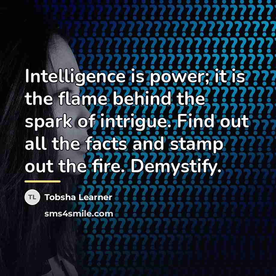 “Intelligence is power; it is the flame behind the spark…” quote by Tobsha Learner