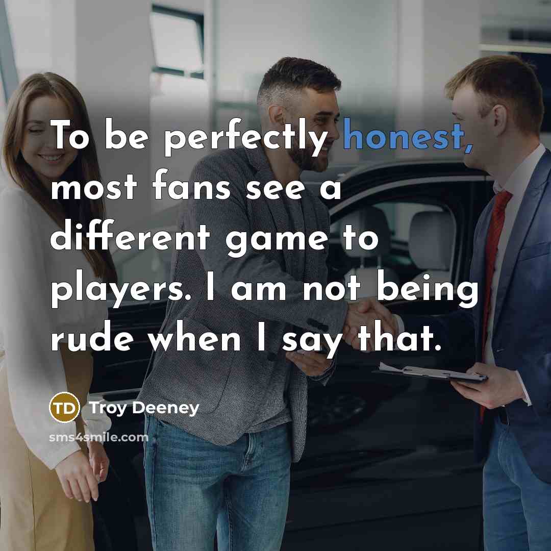 “To be perfectly honest, most fans see a different game…” quote by Troy Deeney