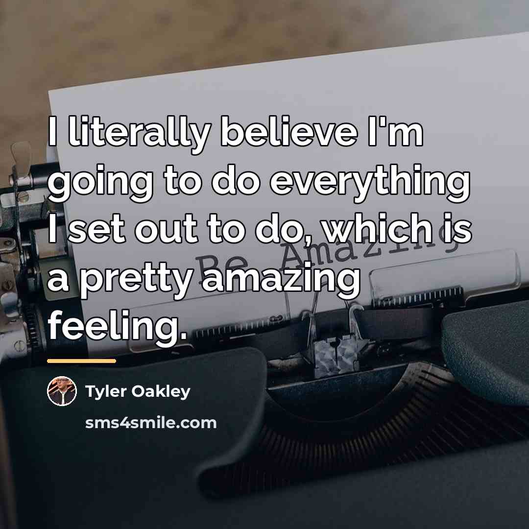 “I literally believe I'm going to do everything I set…” quote by Tyler Oakley