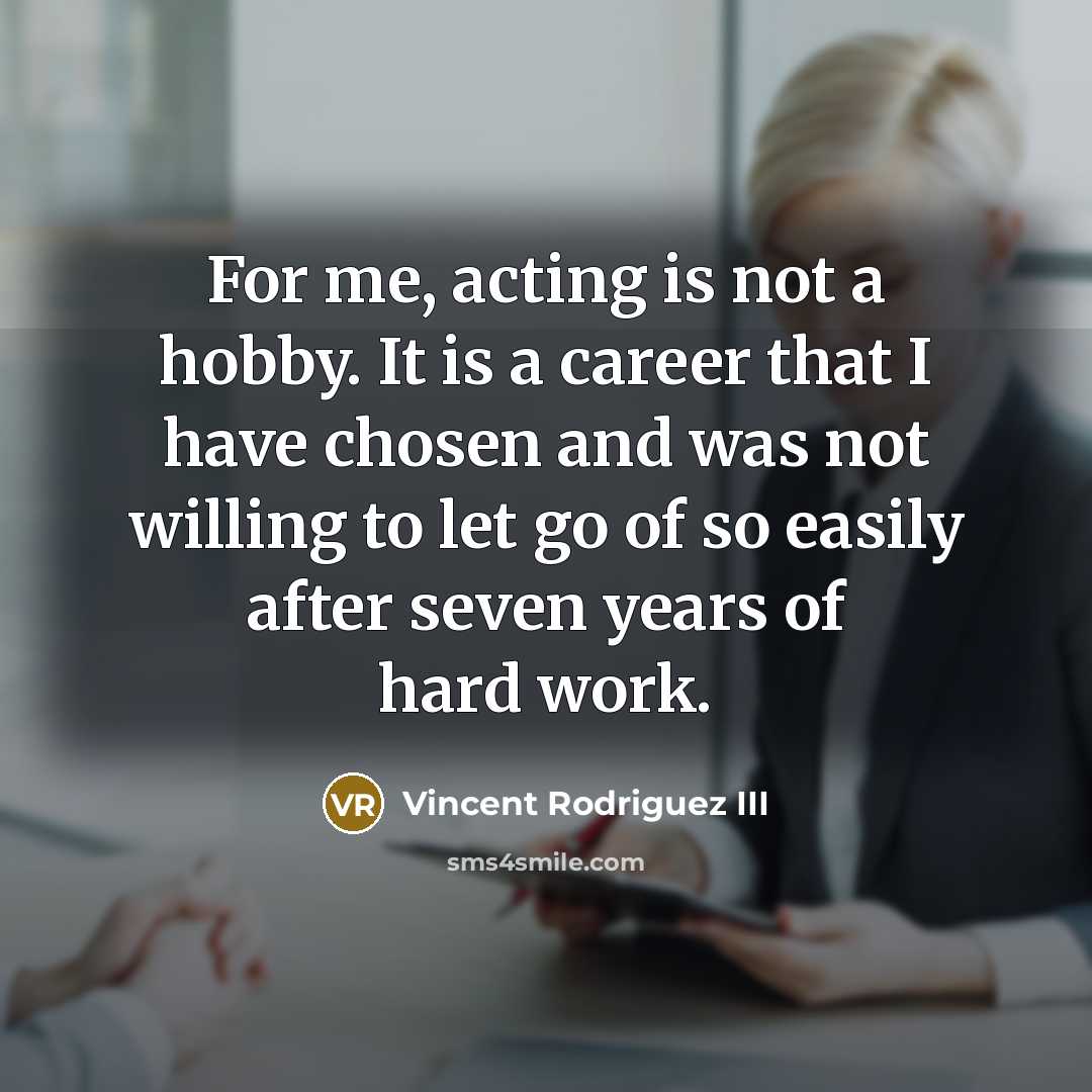 “For me, acting is not a hobby. It is a…” quote by Vincent Rodriguez III