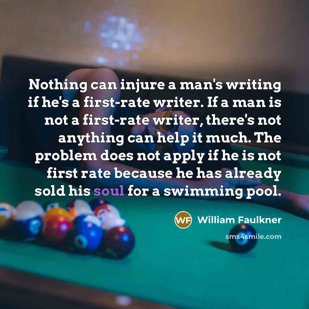 “Nothing can injure a man's writing if he's a first-rate…” quote by William Faulkner