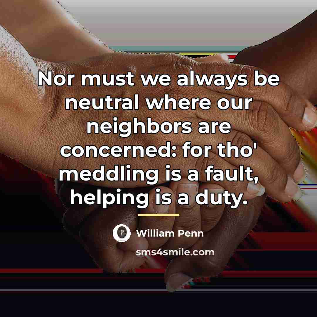 “Nor must we always be neutral where our neighbors are…” quote by William Penn