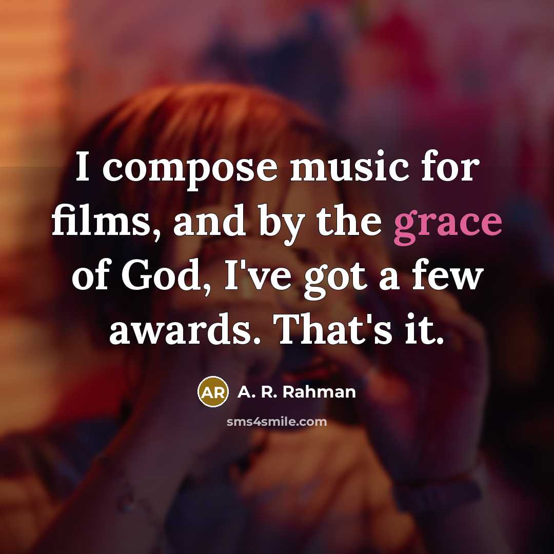 “I compose music for films, and by the grace of…” quote by A. R. Rahman