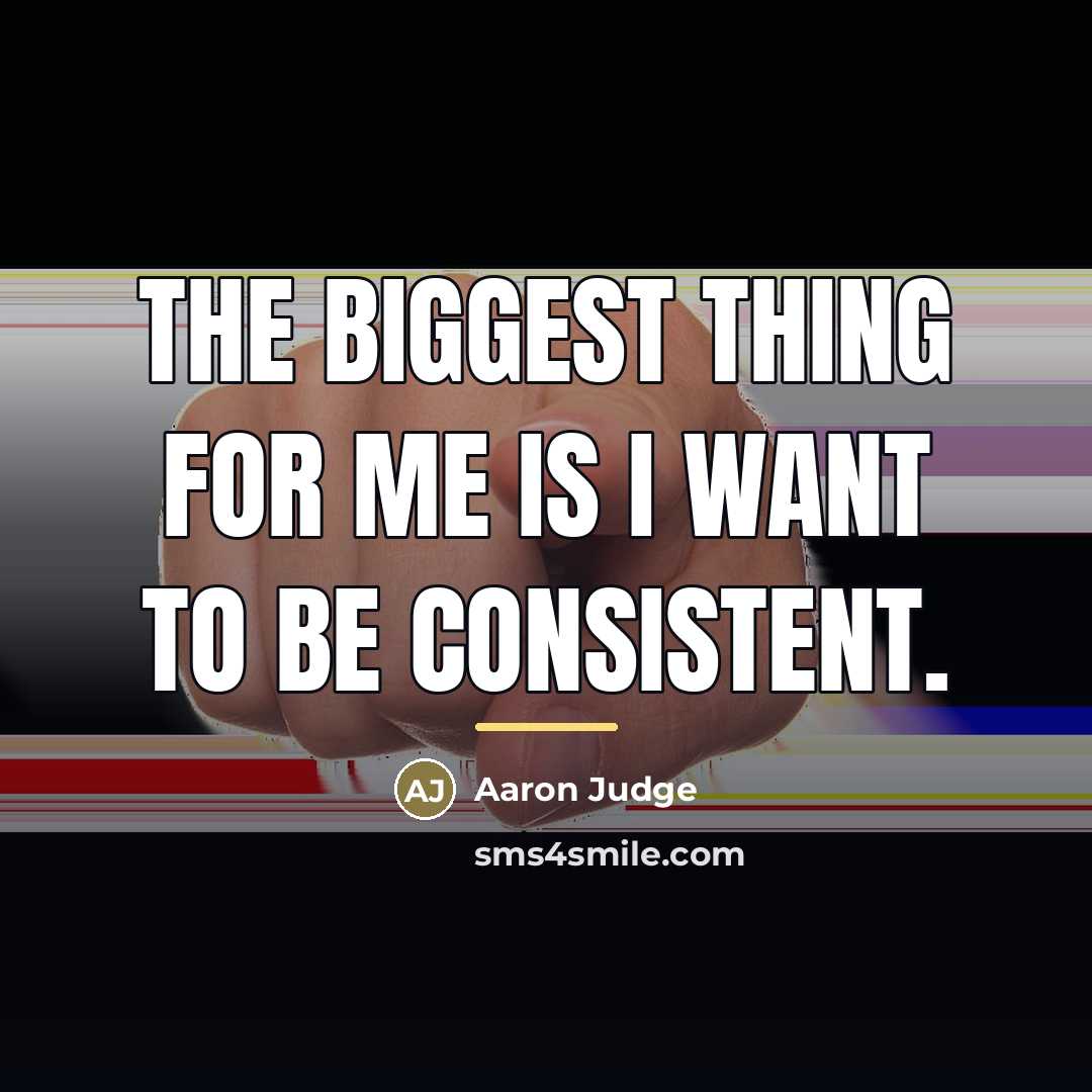 “The biggest thing for me is I want to be…” quote by Aaron Judge