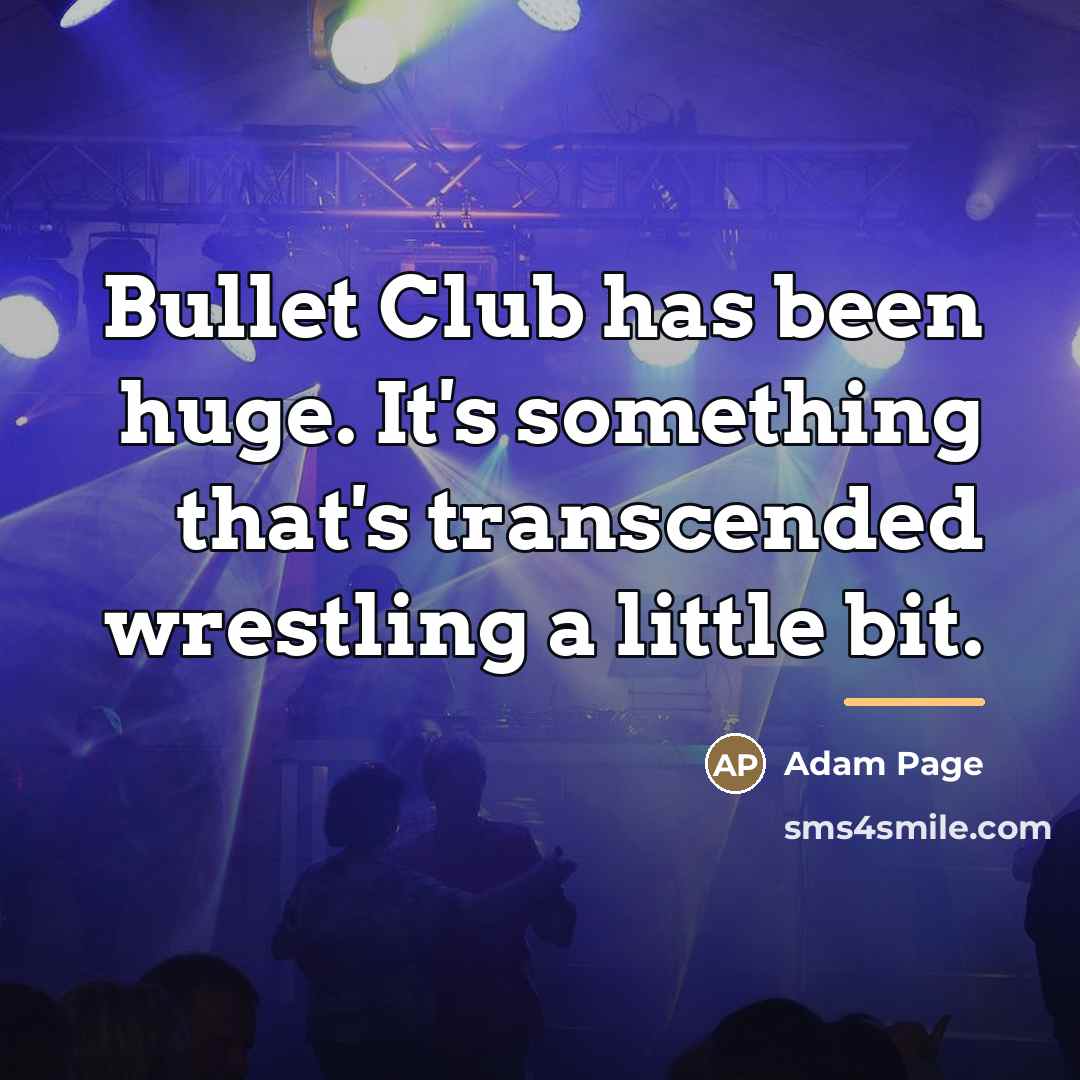 “Bullet Club has been huge. It's something that's transcended wrestling…” quote by Adam Page