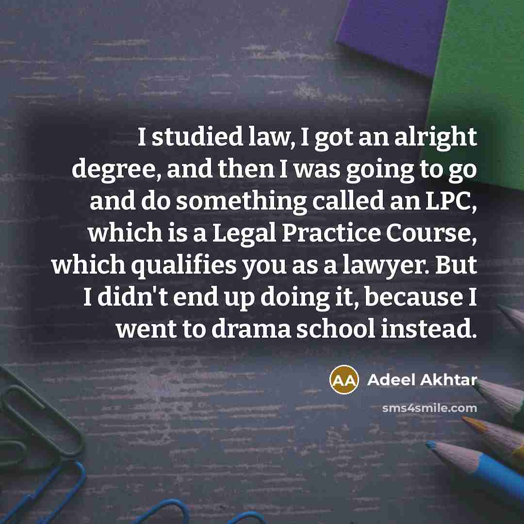“I studied law, I got an alright degree, and then…” quote by Adeel Akhtar
