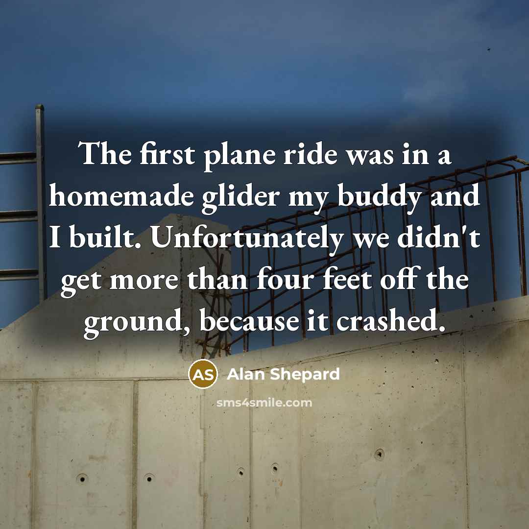 “The first plane ride was in a homemade glider my…” quote by Alan Shepard