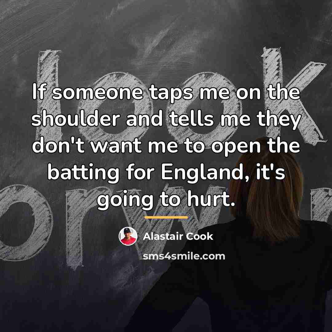 “If someone taps me on the shoulder and tells me…” quote by Alastair Cook