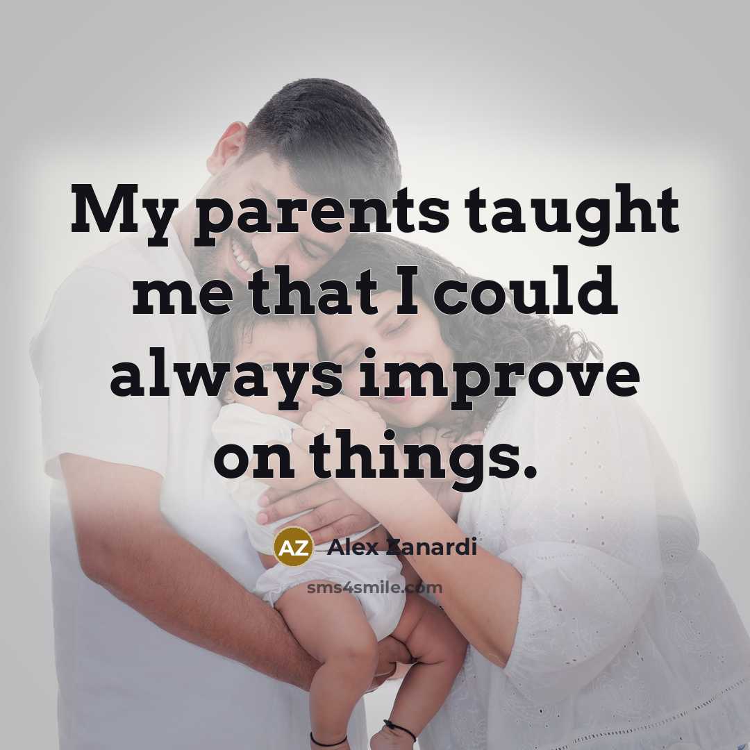 “My parents taught me that I could always improve on…” quote by Alex Zanardi