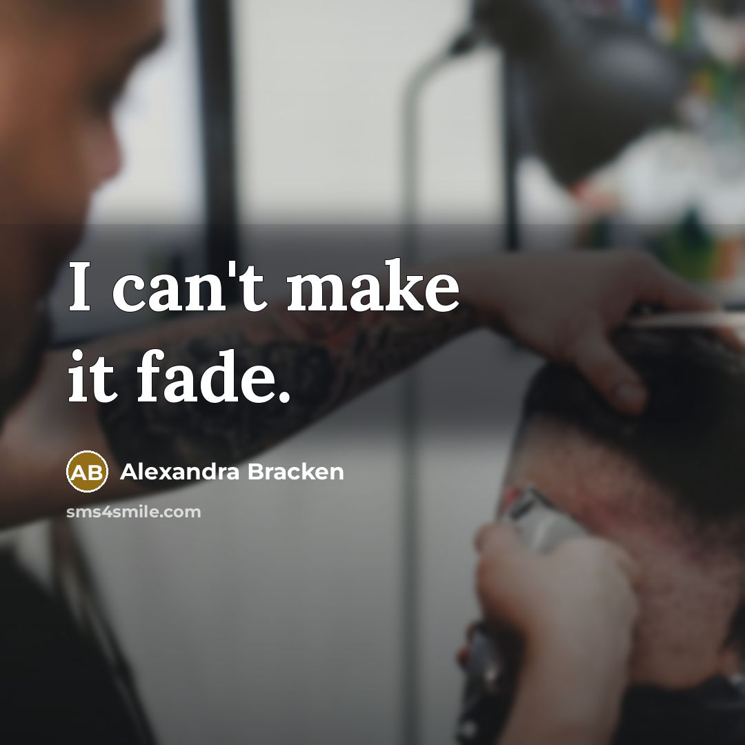 “I can't make it fade.…” quote by Alexandra Bracken