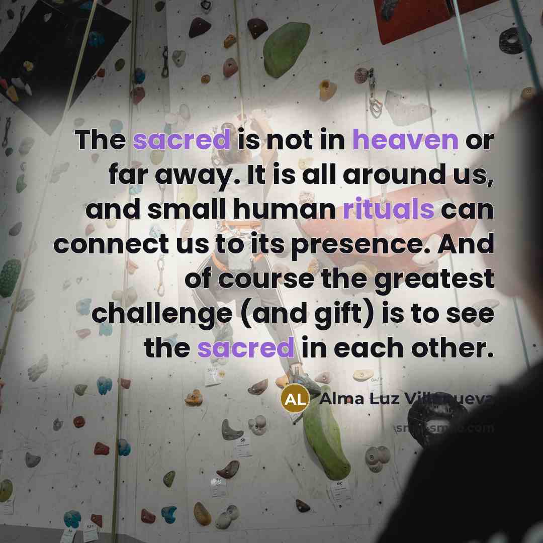 “The sacred is not in heaven or far away. It…” quote by Alma Luz Villanueva