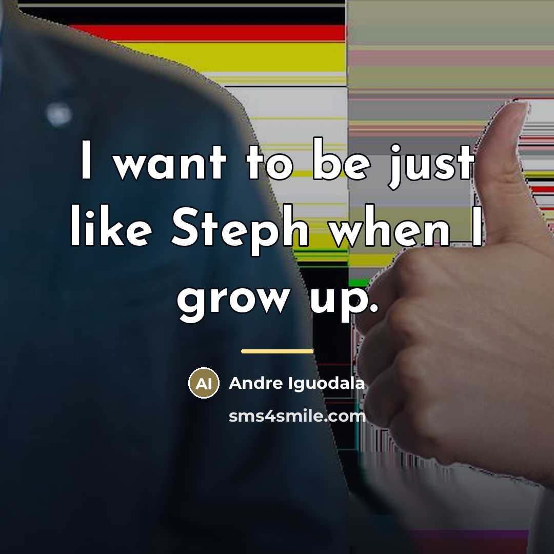 “I want to be just like Steph when I grow…” quote by Andre Iguodala
