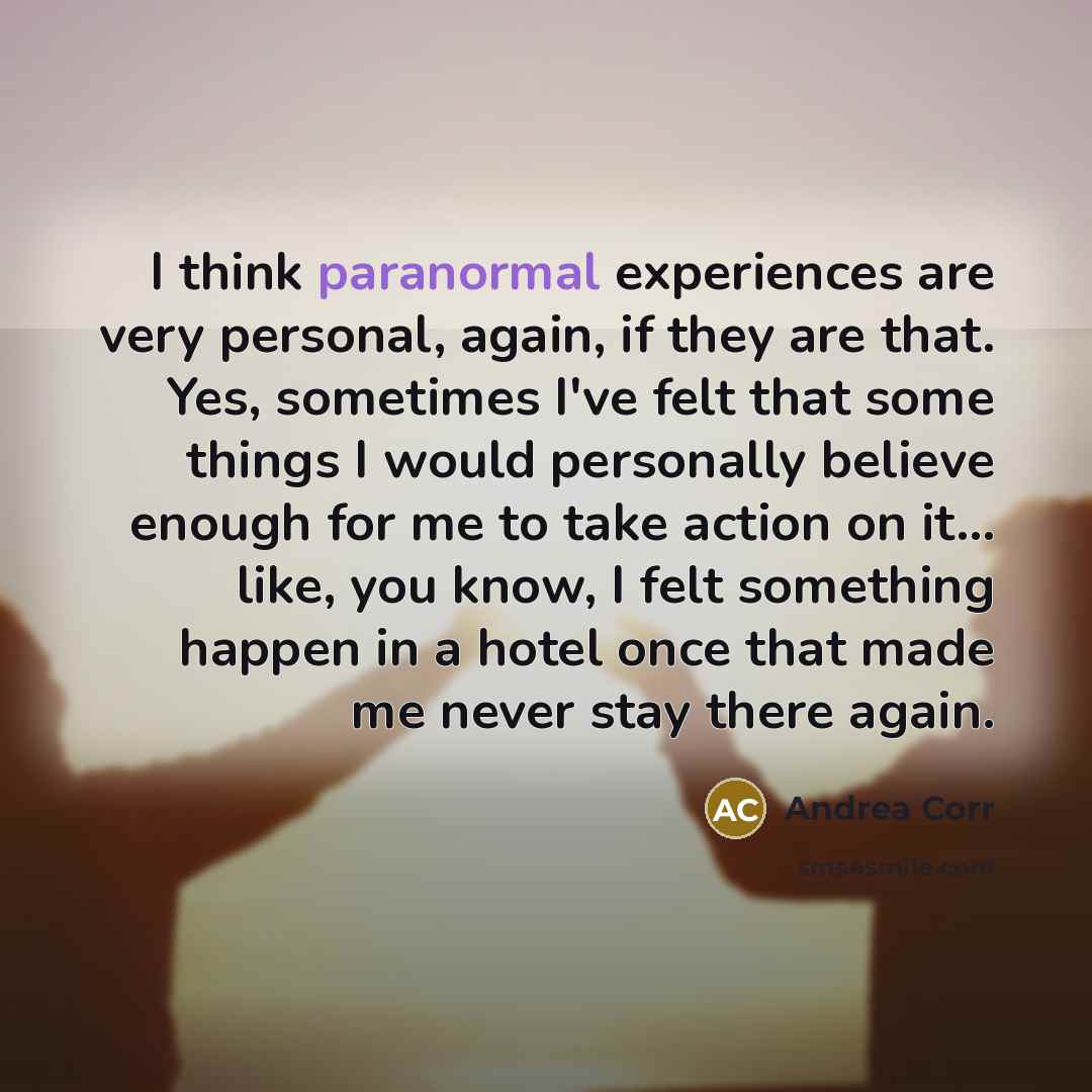“I think paranormal experiences are very personal, again, if they…” quote by Andrea Corr