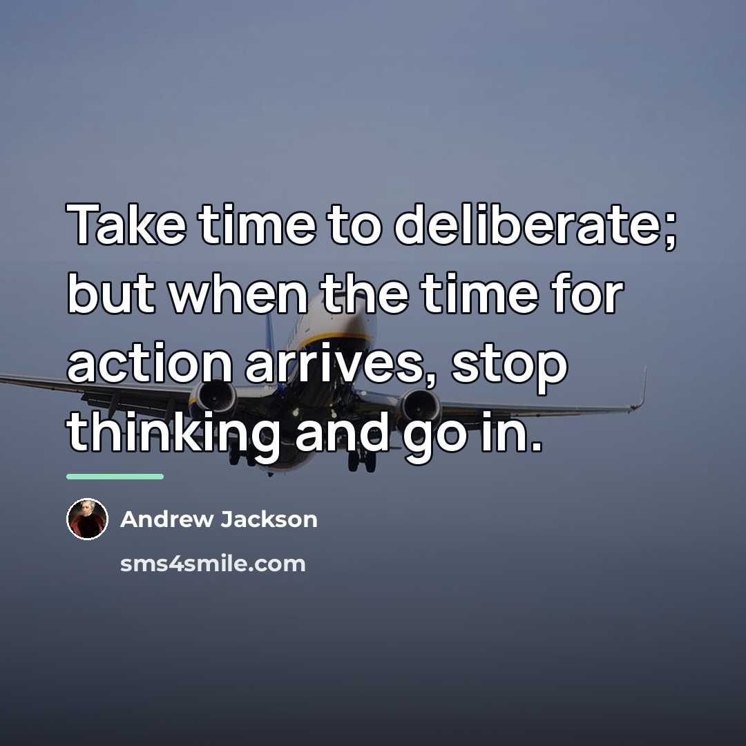 “Take time to deliberate; but when the time for action…” quote by Andrew Jackson