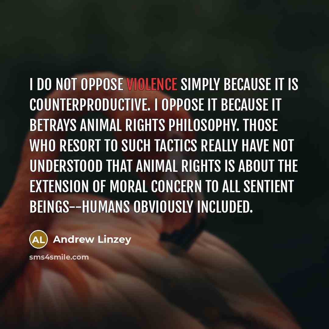 “I do not oppose violence simply because it is counterproductive.…” quote by Andrew Linzey
