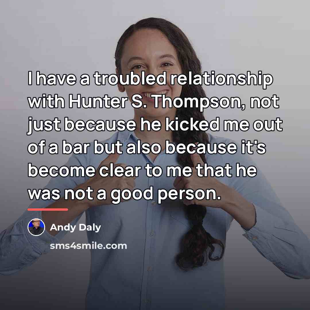 “I have a troubled relationship with Hunter S. Thompson, not…” quote by Andy Daly