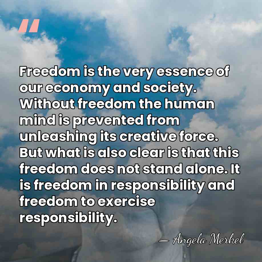 Freedom is the very essence of our economy and society. Without freedom&hellip; - Angela Merkel