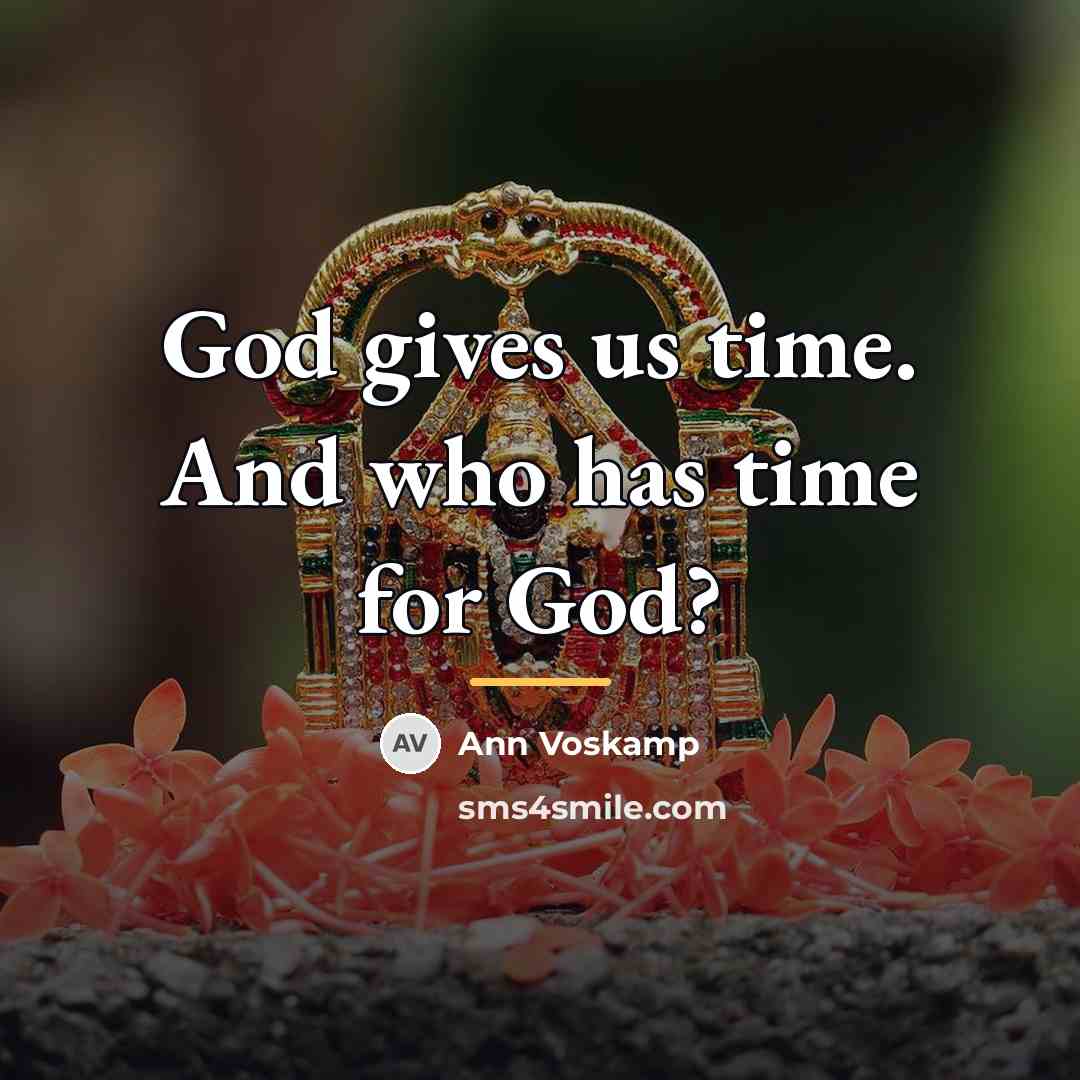 “God gives us time. And who has time for God?…” quote by Ann Voskamp