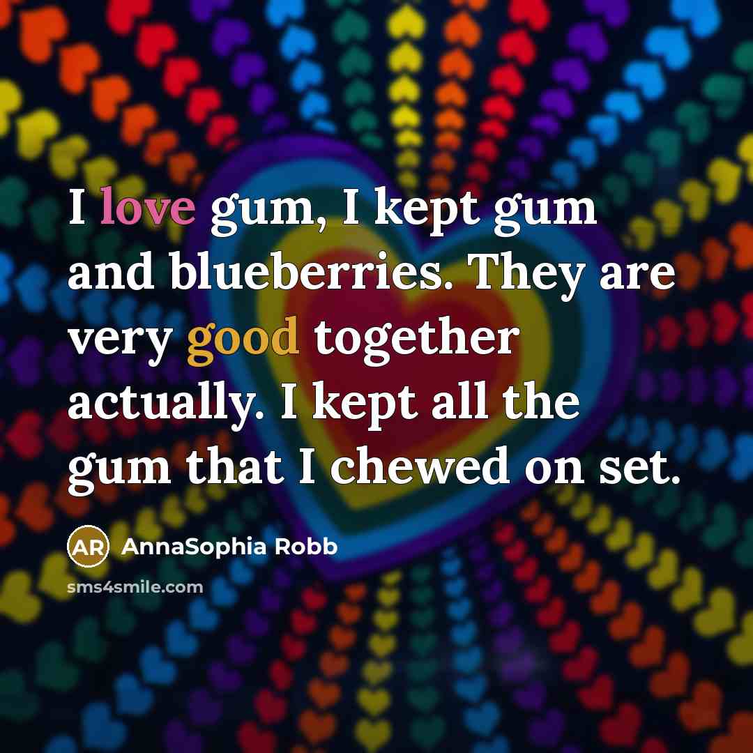 “I love gum, I kept gum and blueberries. They are…” quote by AnnaSophia Robb