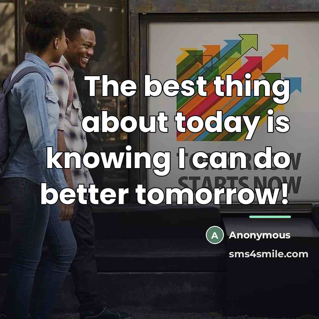 “The best thing about today is knowing I can do…” quote by Anonymous