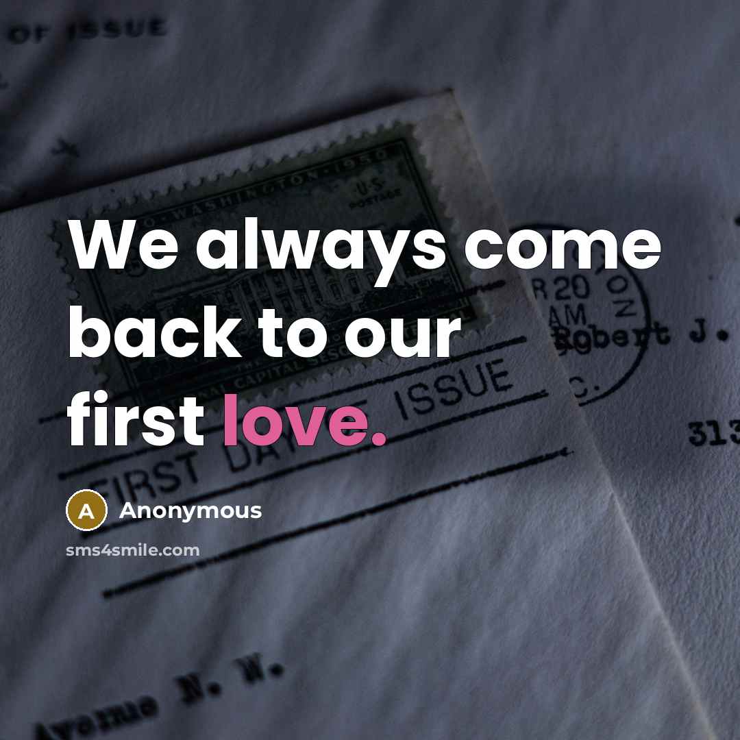 “We always come back to our first love.” quote by Anonymous