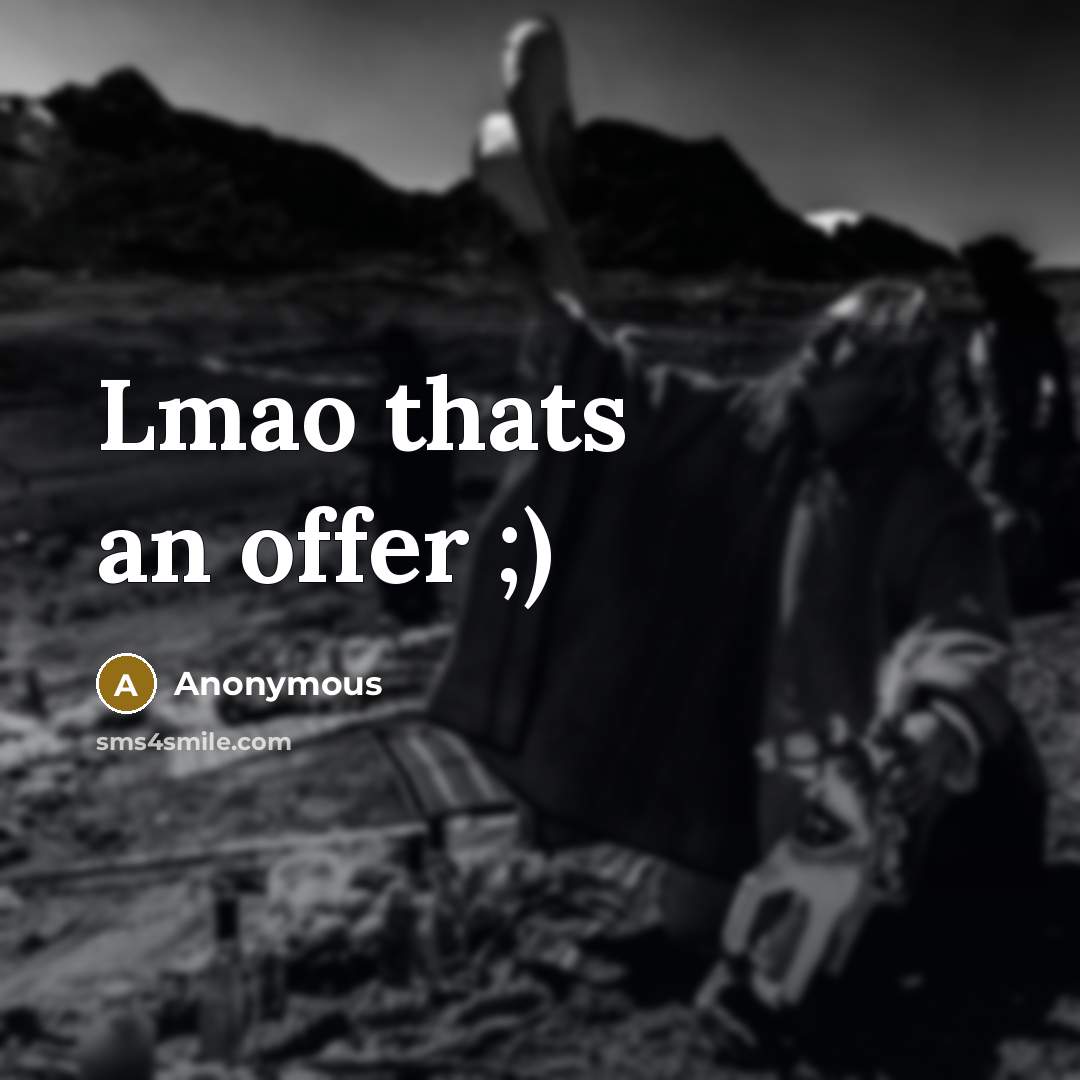 “Lmao thats an offer ;)” quote by Anonymous