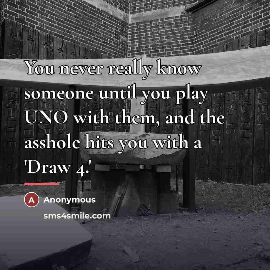 “You never really know someone until you play UNO with…” quote by Anonymous