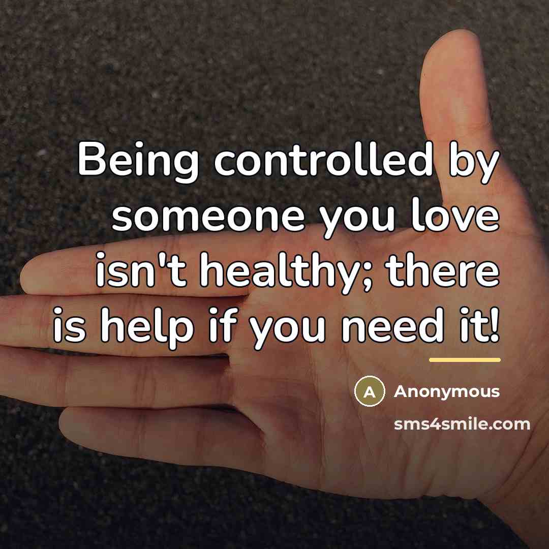“Being controlled by someone you love isn't healthy; there is…” quote by Anonymous