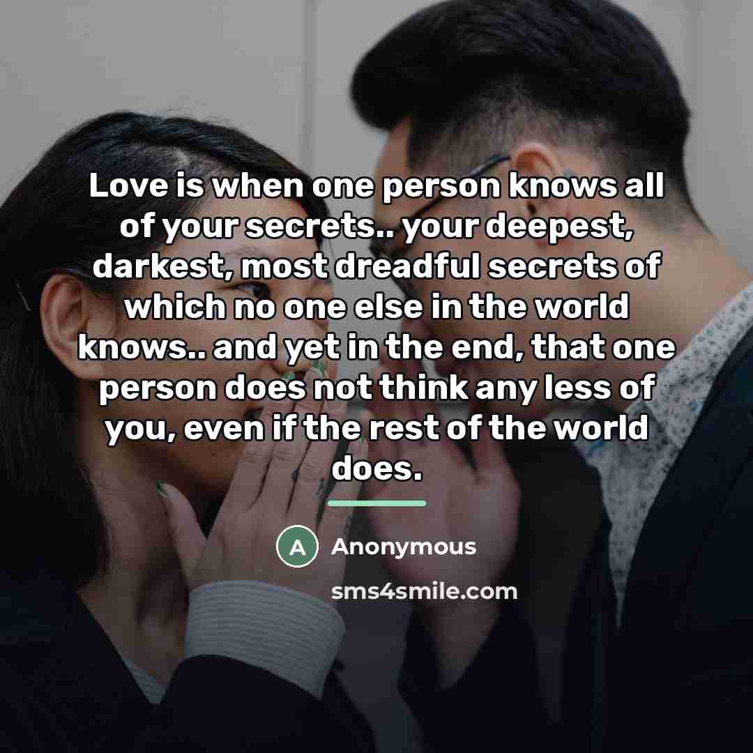 “Love is when one person knows all of your secrets..…” quote by Anonymous