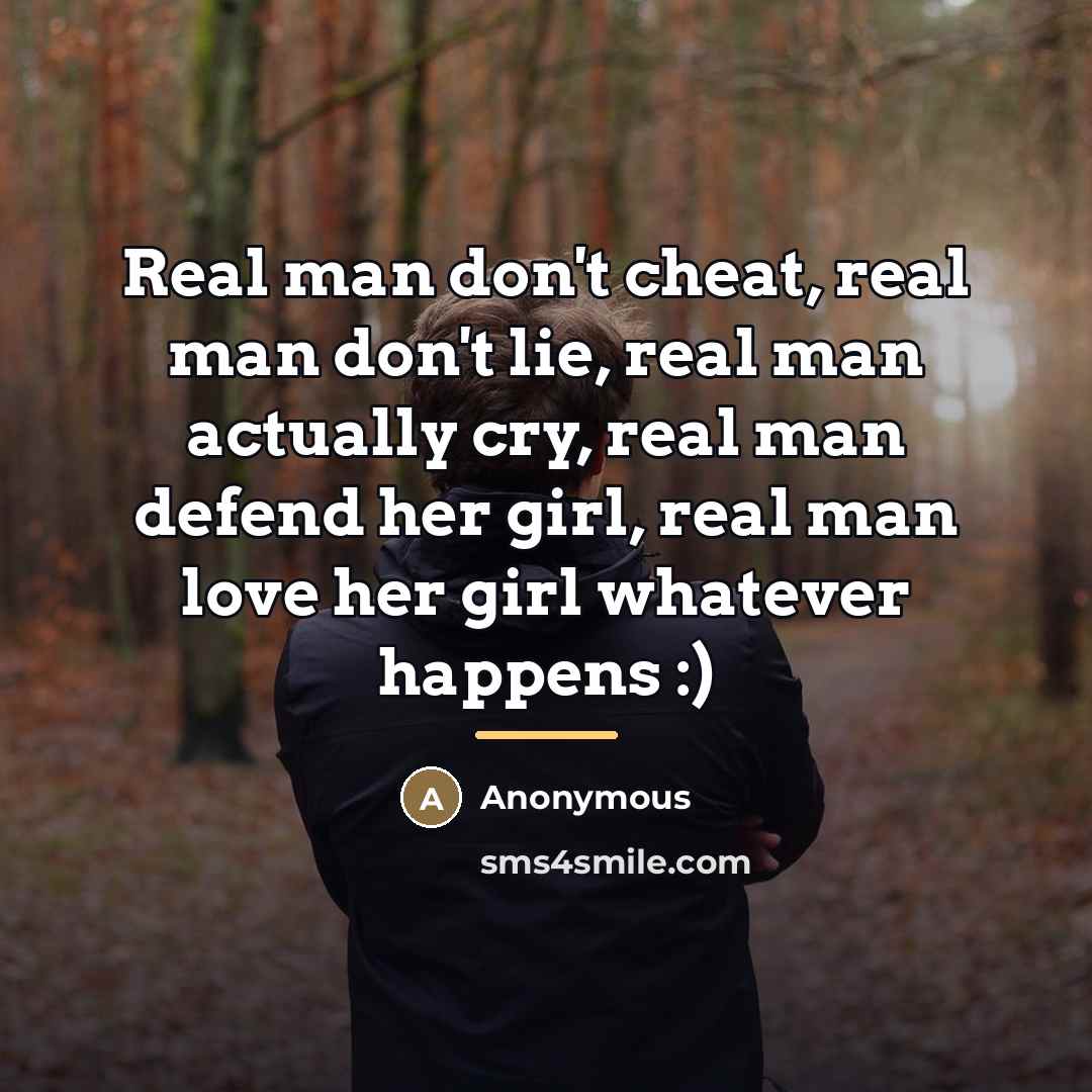 “Real man don't cheat, real man don't lie, real man…” quote by Anonymous
