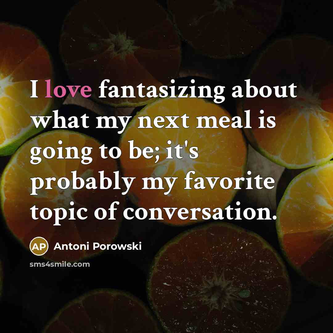 “I love fantasizing about what my next meal is going…” quote by Antoni Porowski