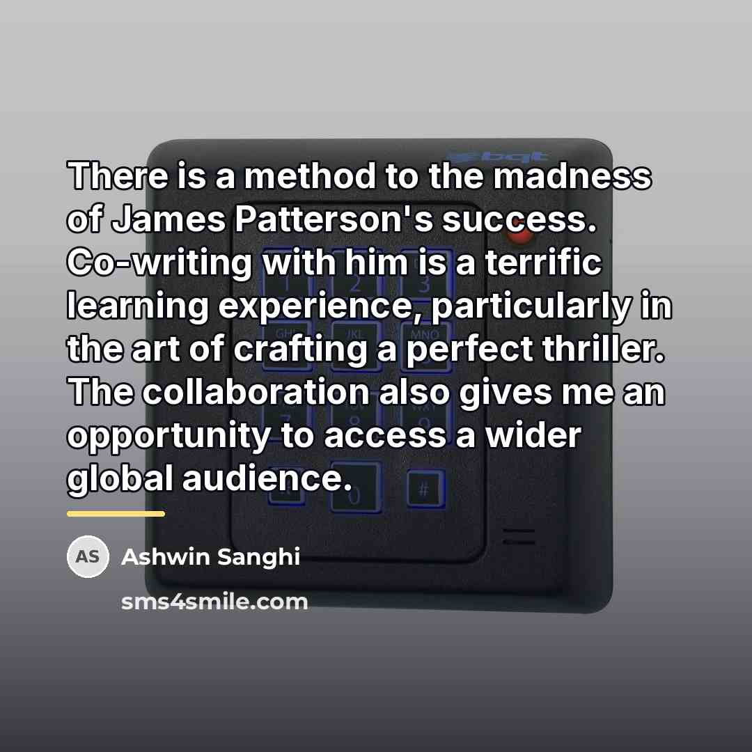 “There is a method to the madness of James Patterson's…” quote by Ashwin Sanghi