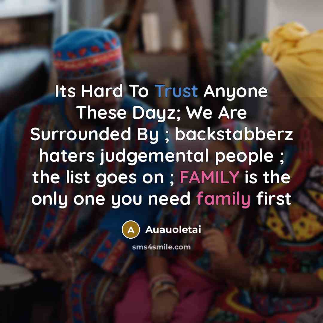 “Its Hard To Trust Anyone These Dayz; We Are Surrounded By ; backstabberz haters judgemental people ; the list goes on ; FAMILY is the only one you need family first” quote by Auauoletai