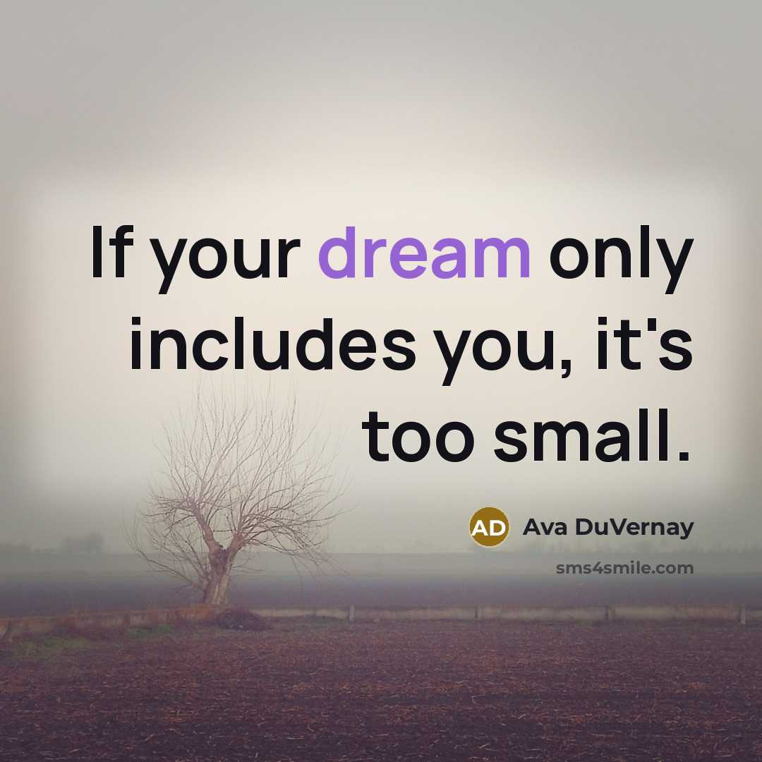 “If your dream only includes you, it's too small.…” quote by Ava DuVernay