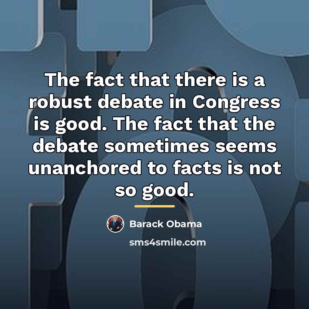 “The fact that there is a robust debate in Congress…” quote by Barack Obama