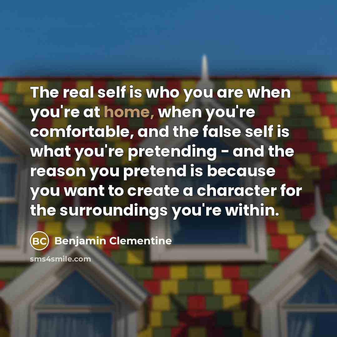 “The real self is who you are when you're at…” quote by Benjamin Clementine
