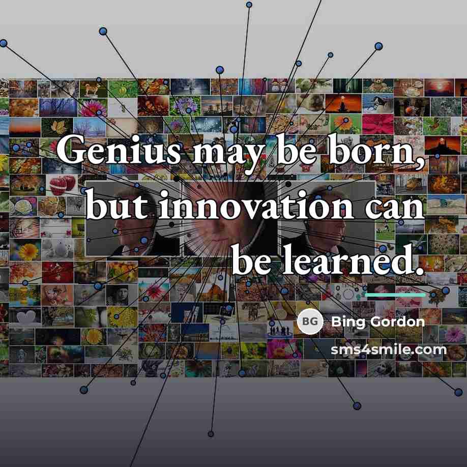 “Genius may be born, but innovation can be learned.…” quote by Bing Gordon
