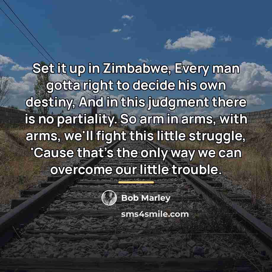 “Set it up in Zimbabwe, Every man gotta right to…” quote by Bob Marley