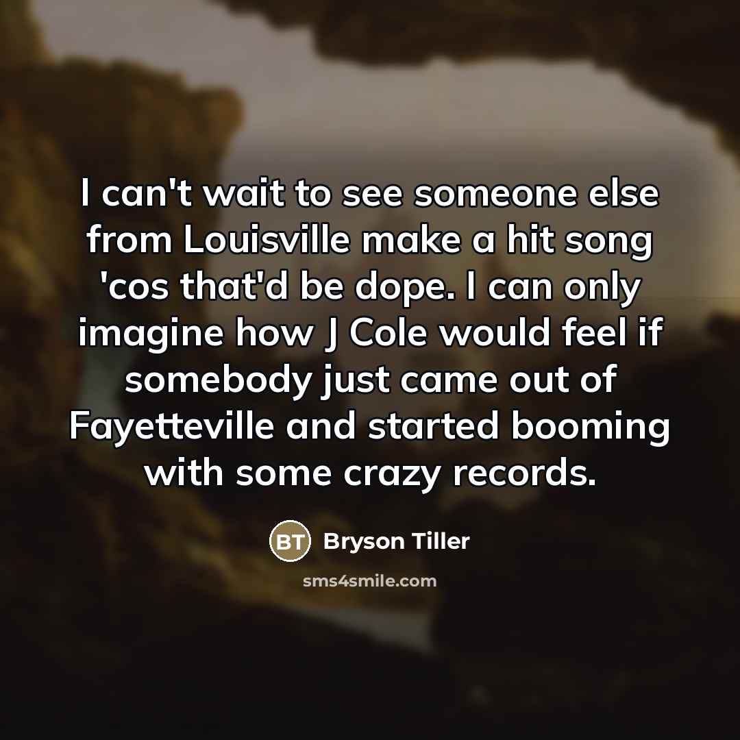 “I can't wait to see someone else from Louisville make…” quote by Bryson Tiller