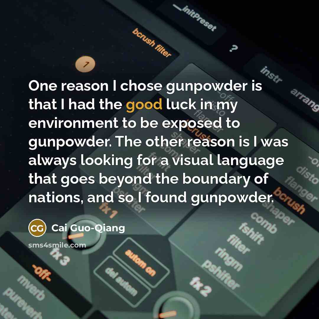 “One reason I chose gunpowder is that I had the…” quote by Cai Guo-Qiang