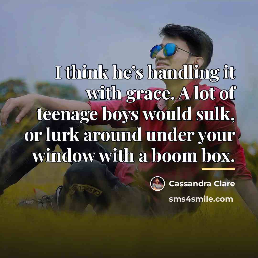 “I think he’s handling it with grace. A lot of…” quote by Cassandra Clare