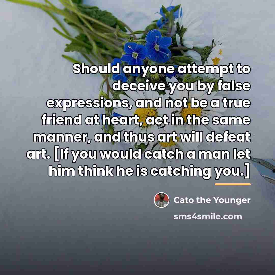 “Should anyone attempt to deceive you by false expressions, and…” quote by Cato the Younger