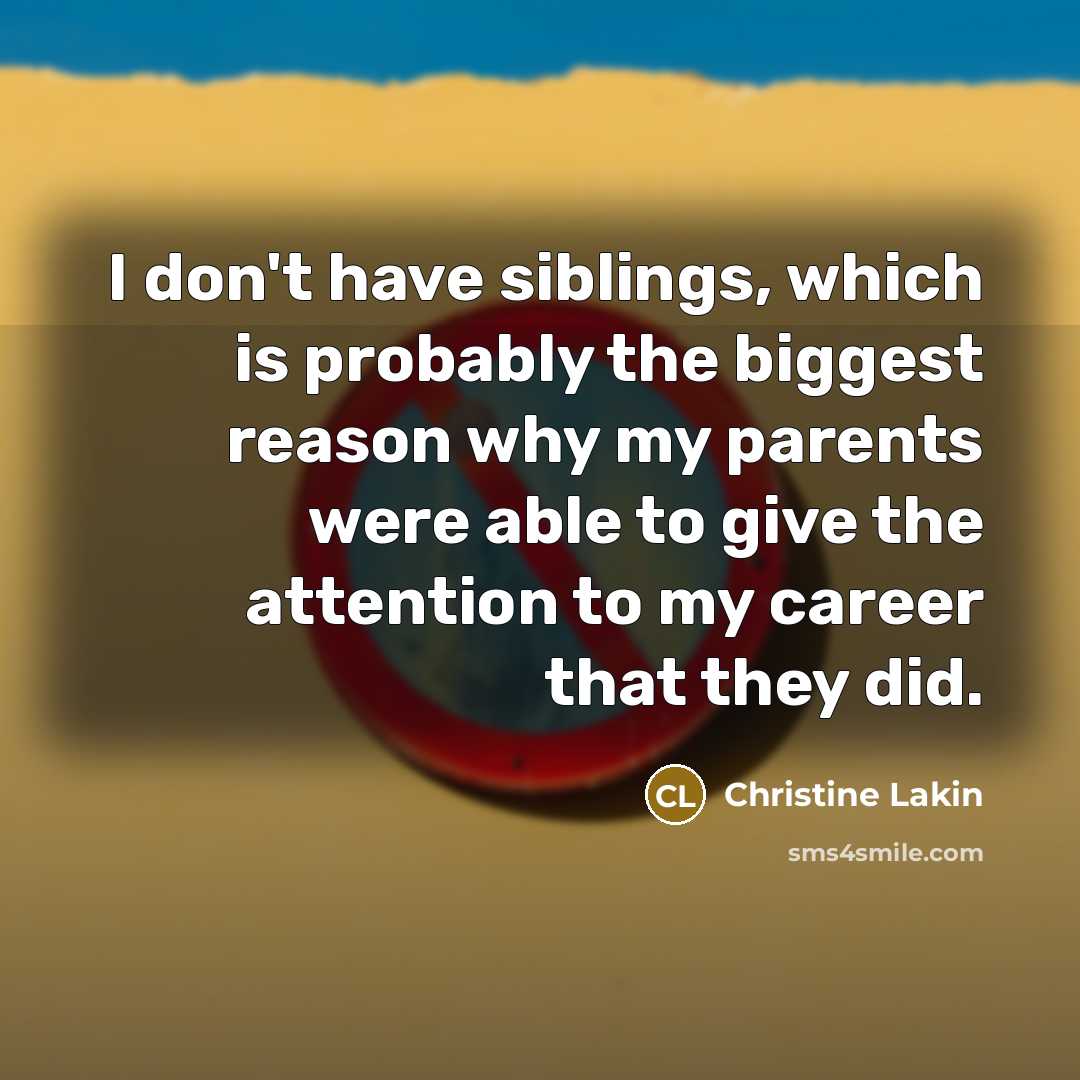 “I don't have siblings, which is probably the biggest reason…” quote by Christine Lakin