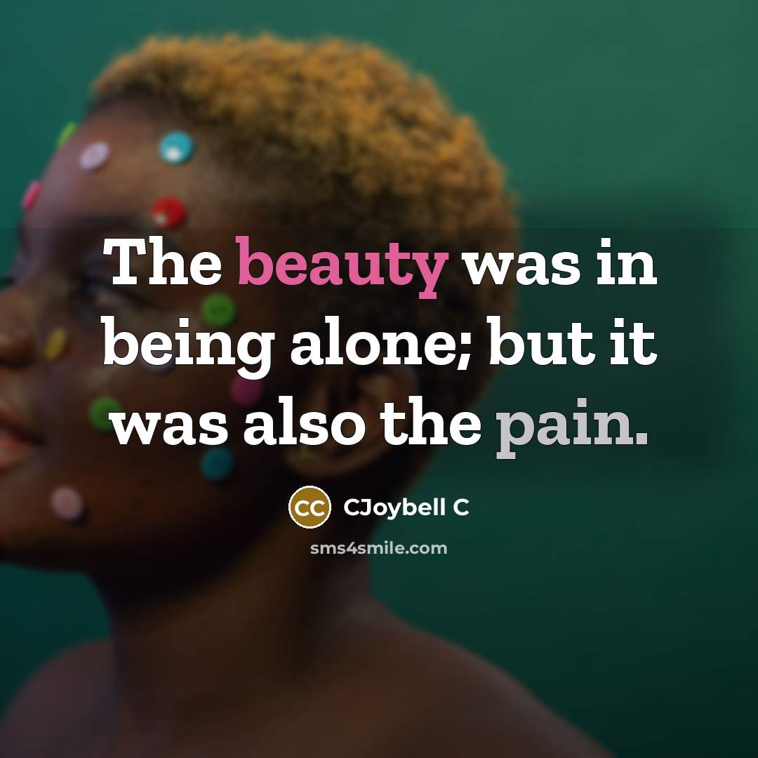 “The beauty was in being alone; but it was also…” quote by CJoybell C