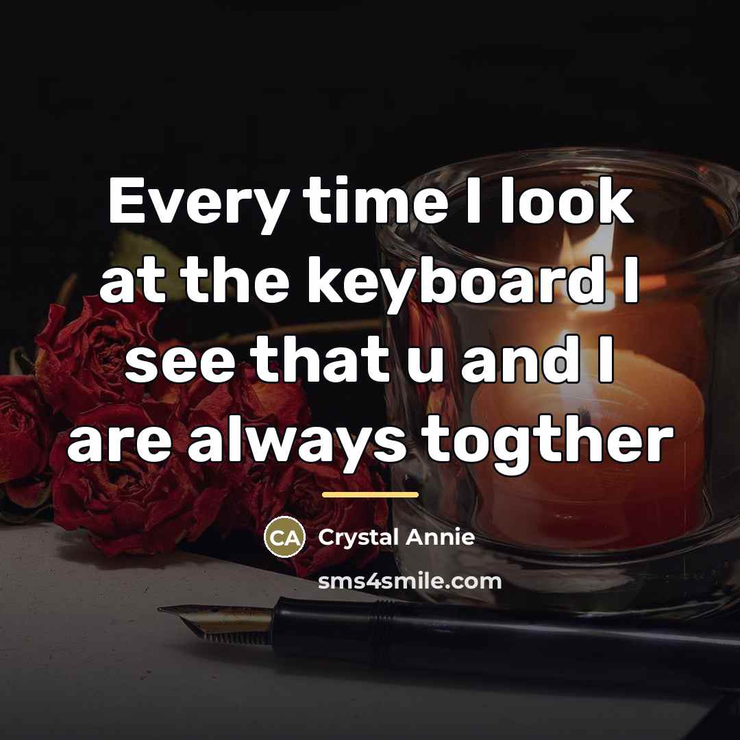 “Every time I look at the keyboard I see that…” quote by Crystal Annie