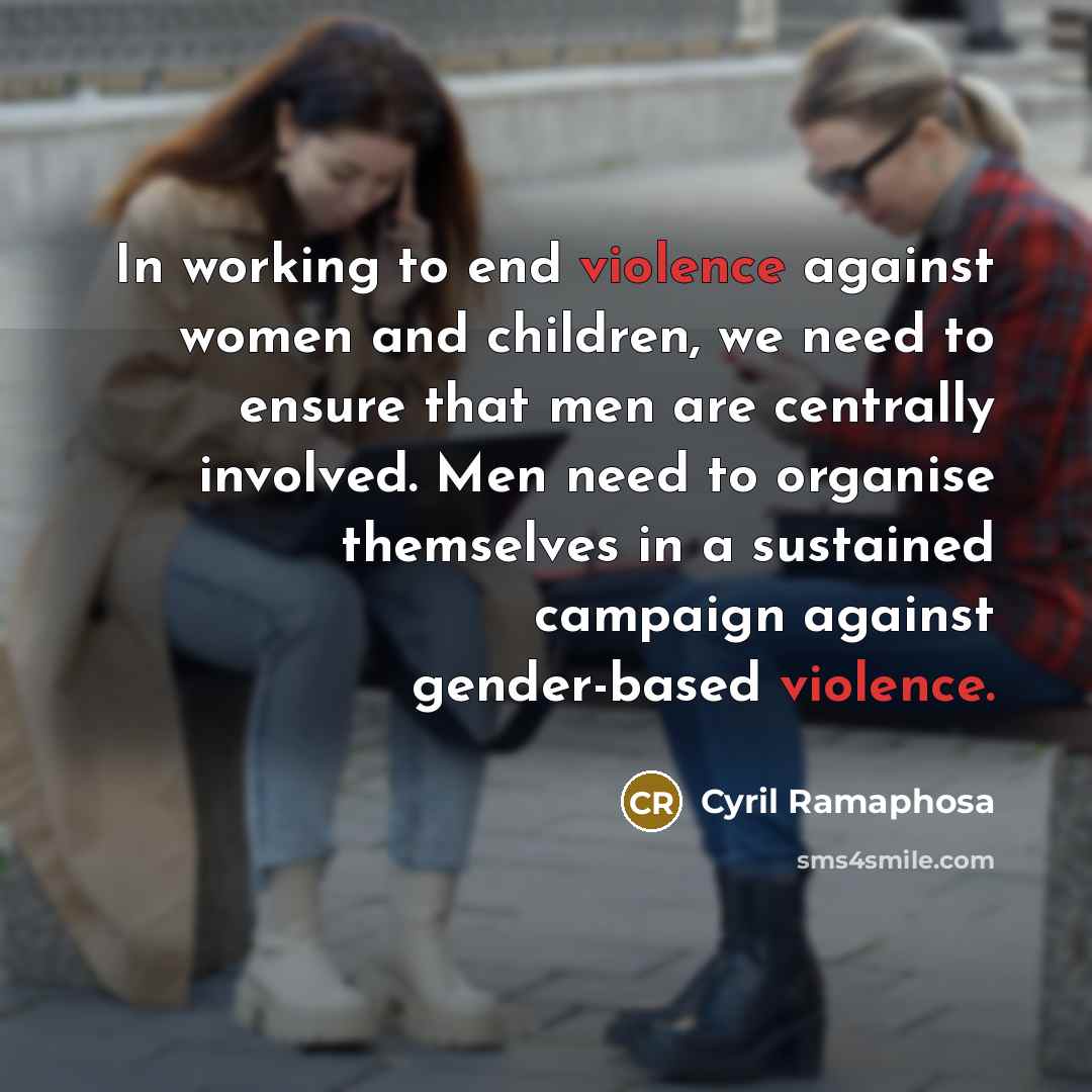 “In working to end violence against women and children, we…” quote by Cyril Ramaphosa