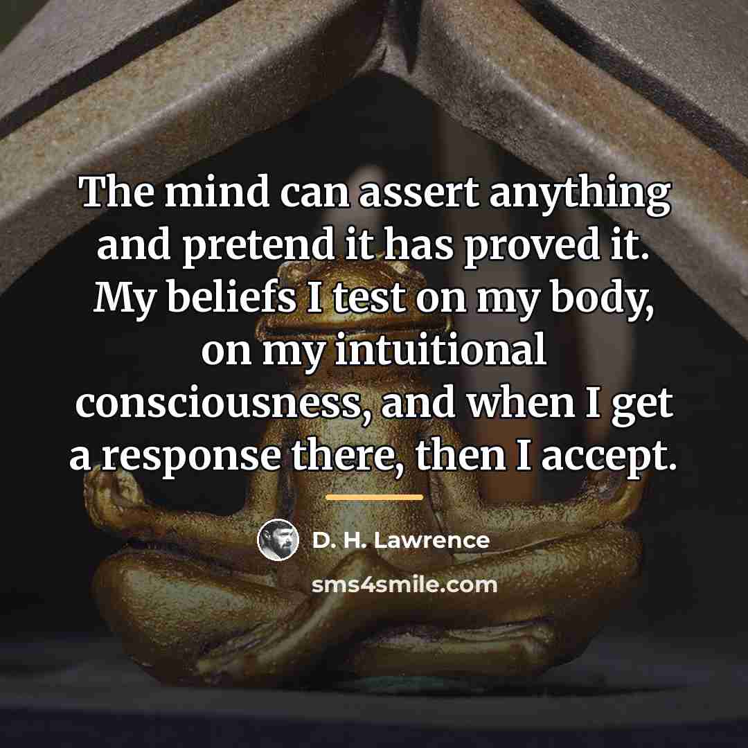“The mind can assert anything and pretend it has proved…” quote by D. H. Lawrence